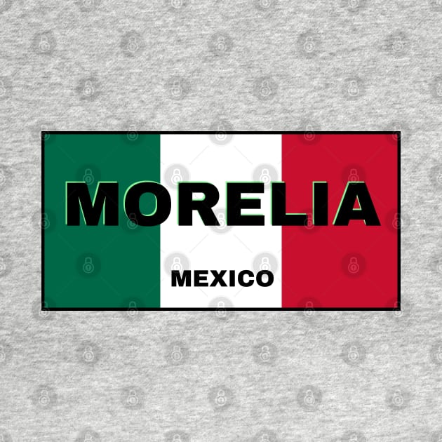Morelia City in Mexican Flag Colors by aybe7elf